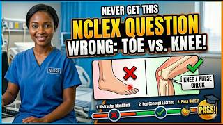 Never Get This NCLEX Question Wrong: Toe vs. Knee!