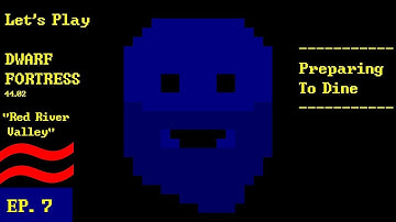 Episode 7: Preparing To Dine -- Dwarf Fortress: Red River Valley