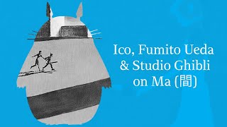 Ico, Fumito Ueda and how Studio Ghibli use the Japanese concept of Ma (間)