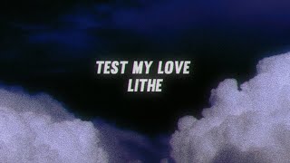 Lithe - Test my love (lyrics)