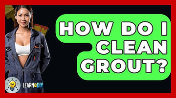 How Do I Clean Grout? - LearnToDIY360.com