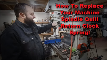 How To Replace Your Machine Spindle Quill Return Clock Spring!