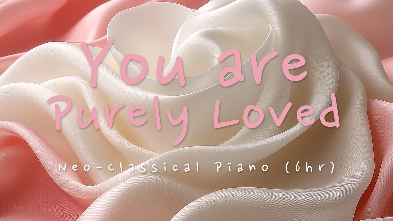 [Love Enhancement] 6 Hours Neo Classical Piano | "You are purely loved." | DHO MAUM ✨