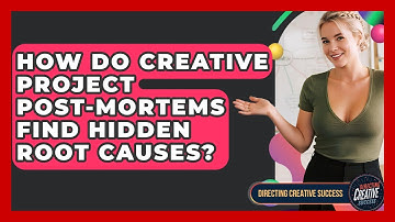 How Do Creative Project Post-mortems Find Hidden Root Causes? - Directing Creative Success