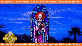 DesertBedrock: Saint Ignatius Of Loyola, Jesuits Founder |Love With Your Actions|Eucharistic Revival