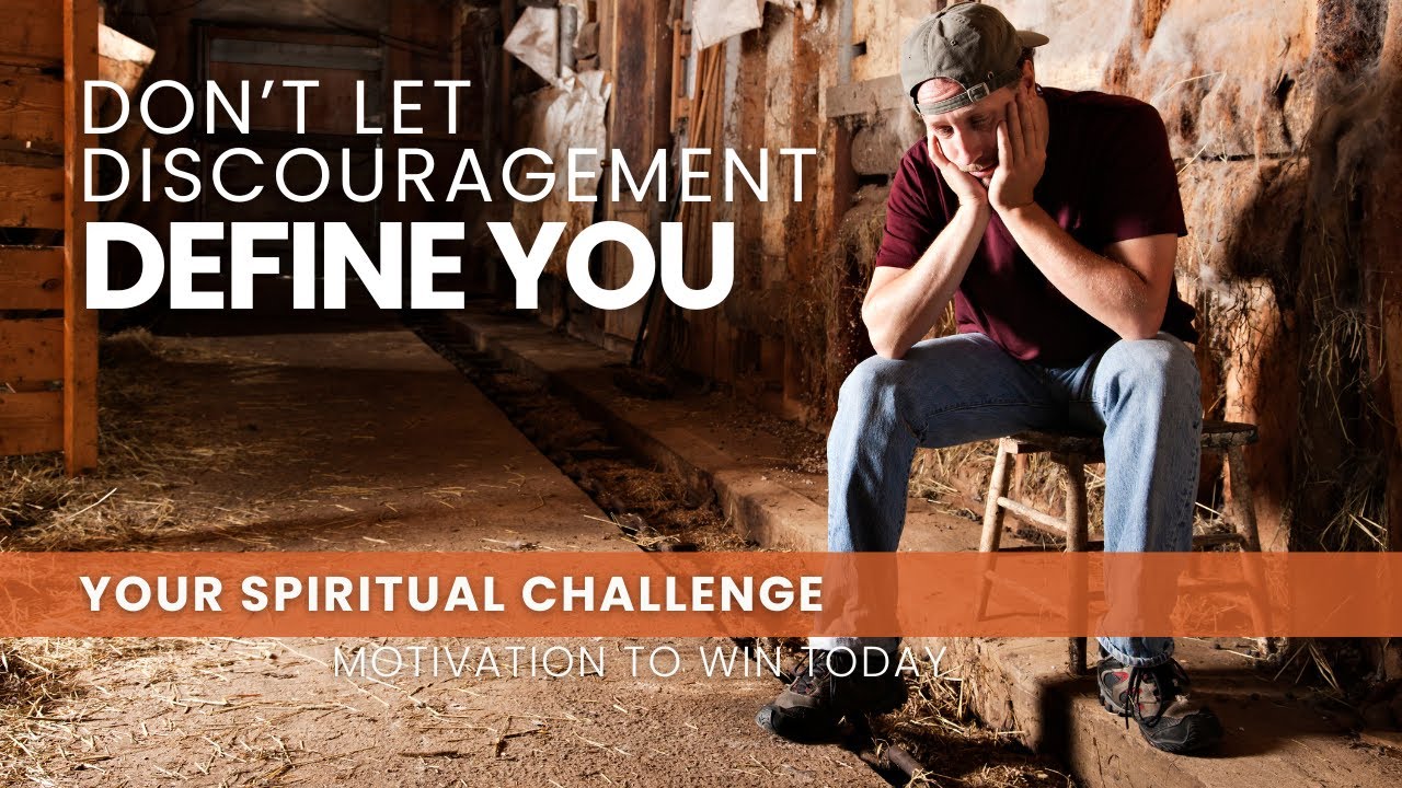 Don’t Let Discouragement Define You - February 2