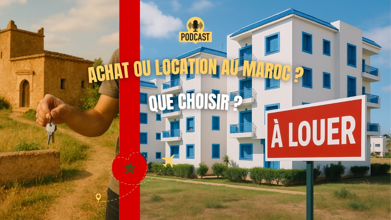 🗝️🏡 INSTALLATION AU MAROC : ACHETER OU LOUER ? CE QU’IL FAUT VRAIMENT SAVOIR PODCAST