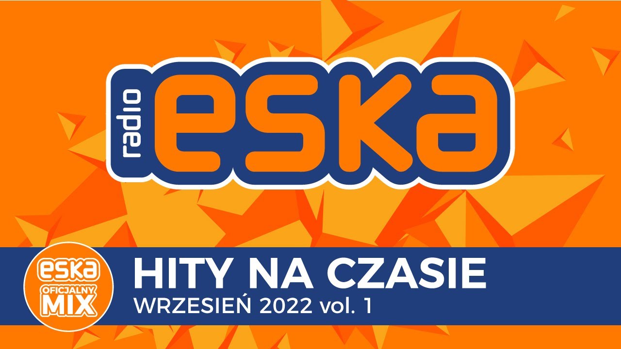 ESKA Hity Na Czasie Wrzesie 2022 Vol 1 Oficjalny Mix Radia ESKA Eska hity na czasie wrzesie 2022 vol 1 oficjalny mix radia eska
