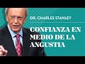 Confianza en medio de la angustia  dr charles stanley