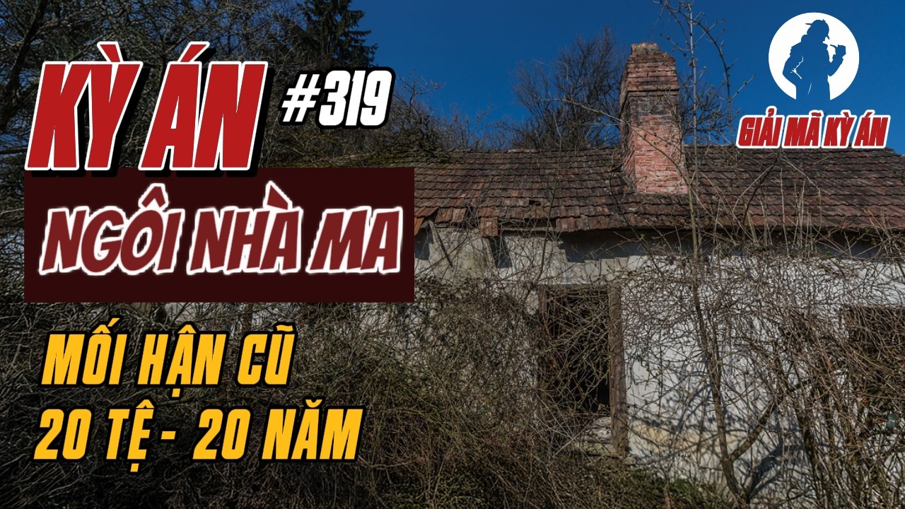 Kỳ Án Trung Quốc 319 | Tờ Giấy Bỏ Lại Trong Căn Nhà Hoang Và Ngày Trở Về | Giải Mã Kỳ Án