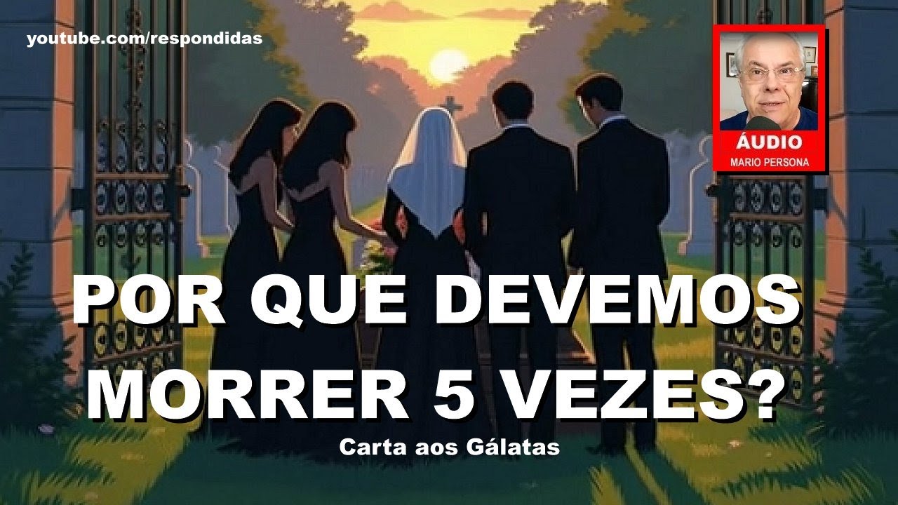 Por que devemos morrer cinco vezes? Gálatas [AUDIO] Mario Persona
