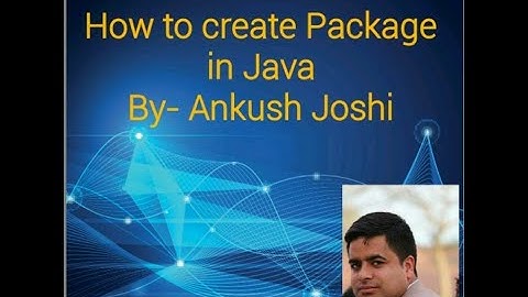 How to Create Packages in Java By- Ankush Joshi