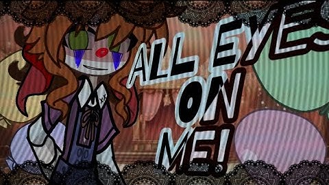 ALL EYES ON ME||gacha fnaf mep||CLOSED|¦ [RULES IN DESC] 26/26