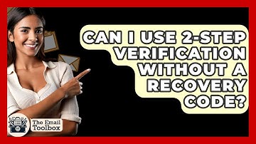 Can I Use 2-Step Verification Without A Recovery Code? - TheEmailToolbox.com