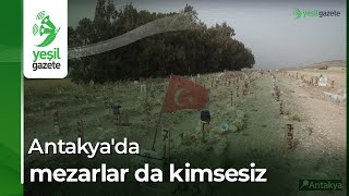 Antakyada Mezarlar Da Kimsesiz