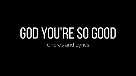 GOD YOU'RE SO GOOD Chords Lyrics