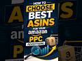 How To Choose ASINs For Your Amazon Campaign | Reduce Amazon Campaign ACOS | Amazon PPC Expert
