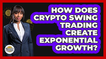 How Does Crypto Swing Trading Create Exponential Growth? - CryptoBasics360.com