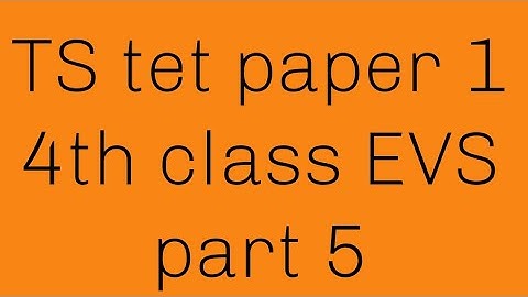 TS tet paper 1 4th class EVS (content) part 5