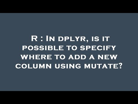 R : In dplyr, is it possible to specify where to add a new column using mutate?