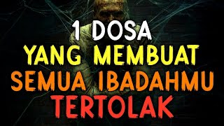 INILAH SATU DOSA YANG MEMBUAT  SEMUA IBADAH MU TERTOLAK DAN DIPASTIKAN DILAKNAT ALLAH