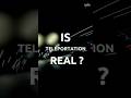 Teleportation Is Real… But Not Like You Think #shorts