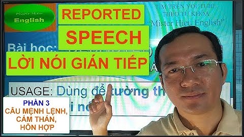 REPORTED SPEECH | LỜI NÓI GIÁN TIẾP | CÂU GIÁN TIẾP | MISTER HIEU ENGLISH | MR HIEU | TƯỜNG THUẬT