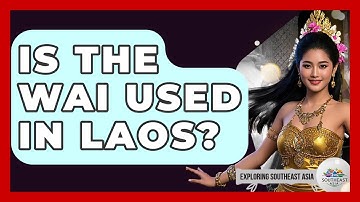 Is The Wai Used In Laos? - Exploring Southeast Asia