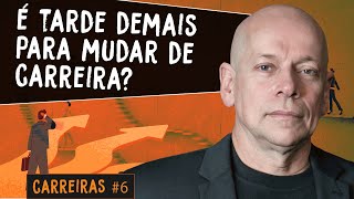 Carreiras #6: É tarde demais para mudar de carreira? | Leandro Karnal