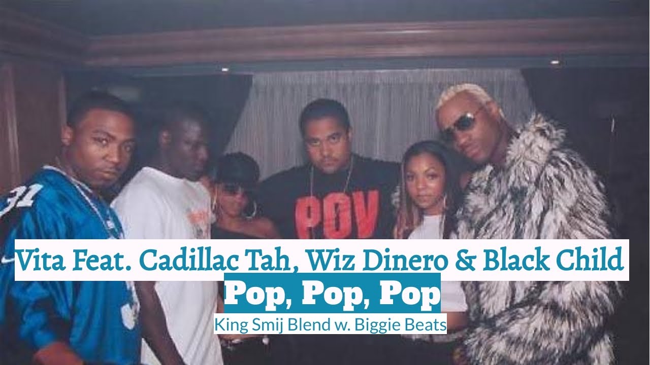 Vita Feat. Cadillac Tah, Wiz Dinero & Black Child - Pop, Pop, Pop (King Smij Blend w. Biggie Beats)