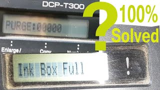 'Ink Box Full ! Error' in Brother DCP T-300, if Purge 0000 is appear'Unable to clean 46' error