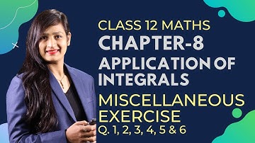 Class 12 Maths Chapter 8, Miscellaneous Exercise (Q. 1, 2, 3, 4, 5 & 6) | Application of  Integrals
