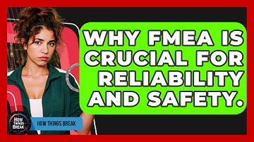 Why FMEA Is Crucial For Reliability And Safety. - How Things Break