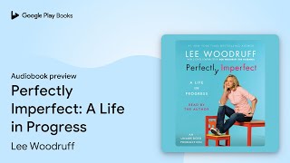 Perfectly Imperfect: A Life in Progress by Lee Woodruff · Audiobook preview Guide