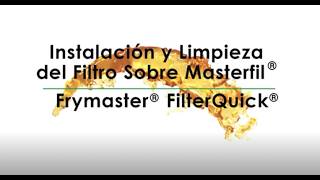 Masterfil® Instalación y Limpieza Frymaster® FilterQuick®