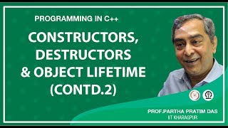 Constructors, Destructors and Object Lifetime (Contd.) (Lecture 25)