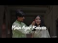 Main Agar Kahoon [ Slowed + Reverb ] - Om Shanti Om Mp3 Song