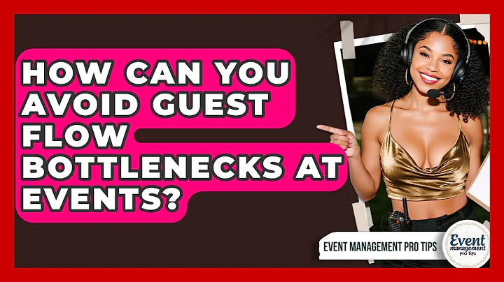 How Can You Avoid Guest Flow Bottlenecks At Events? - Event Management Pro Tips