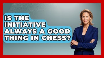 Is The Initiative Always A Good Thing In Chess? - The Chess Codex