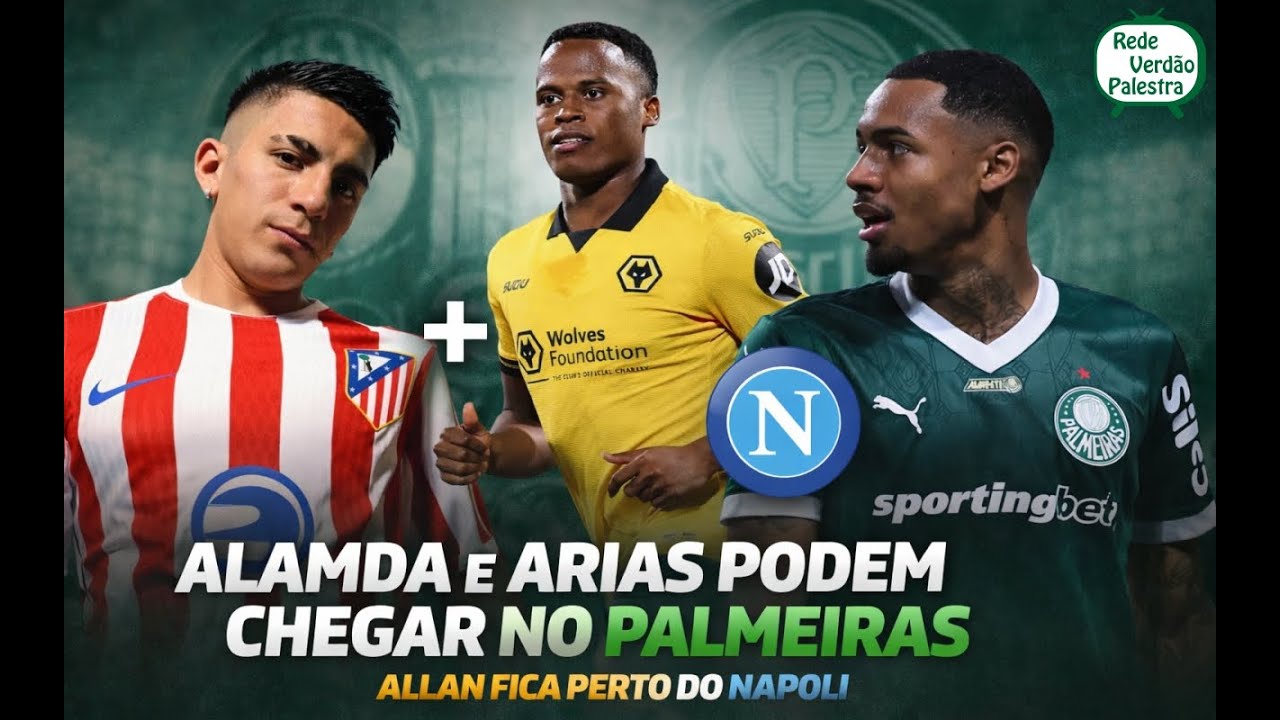💣 ALMADA E ARIAS NO PALMEIRAS? ALLAN PODE SAIR PARA O NAPOLI!