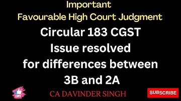 Circular 183 CGST. Issue resolved for differences btw 3B & 2A and Imp favourable high Court Judgment