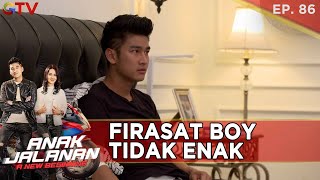 FIRASAT PERASAAN BOY MENDADAK TIDAK ENAK - ANAK JALANAN