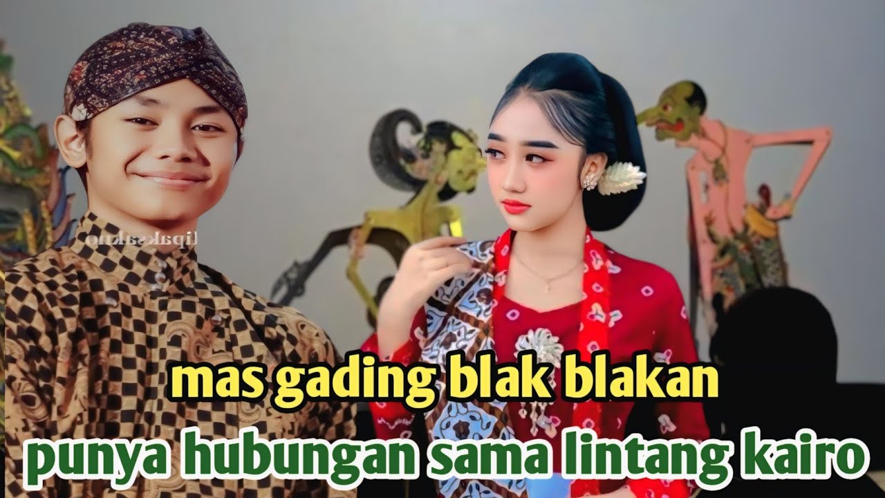 Mas gading blak blakan punya hubungan sama lintang kairo