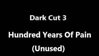 Dark Cut 3 - Hundred Years Of Pain (Unused)