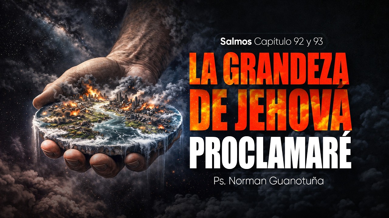 LA GRANDEZA DE JEHOVÁ PROCLAMARÉ - SALMOS CP. 92 - 93 - 94 - EN VIVO - PS. NORMAN GUANOTUÑA.