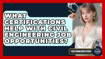 What Certifications Help With Civil Engineering Job Opportunities? - Your Engineering Future
