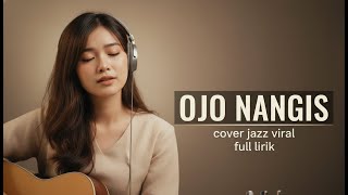 Ojo Nangis – Cover Jazz | Full Lirik Lagu Jawa Sedih