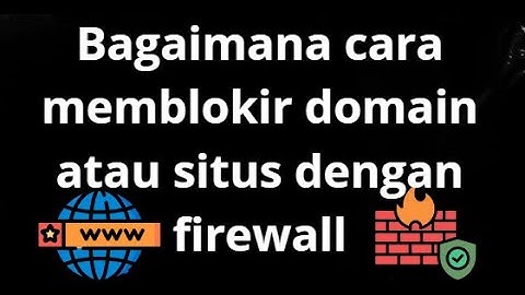 Bagaimana cara memblokir domain atau situs menggunakan Windows Firewall?