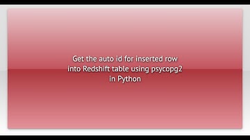 Get the auto id for inserted row into Redshift table using psycopg2 in Python