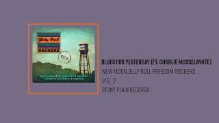 Video thumbnail of "New Moon Jelly Roll Freedom Rockers - Blues For Yesterday (Ft. Charlie Musselwhite)"